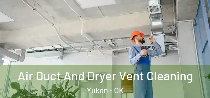 Air Duct And Dryer Vent Cleaning Yukon - OK