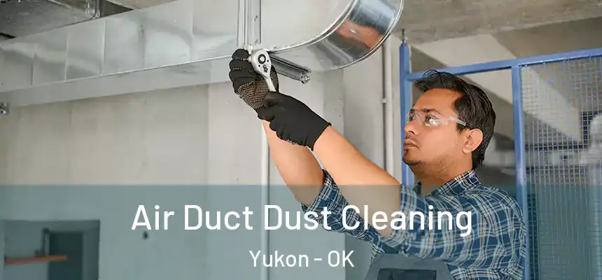  Air Duct Dust Cleaning Yukon - OK