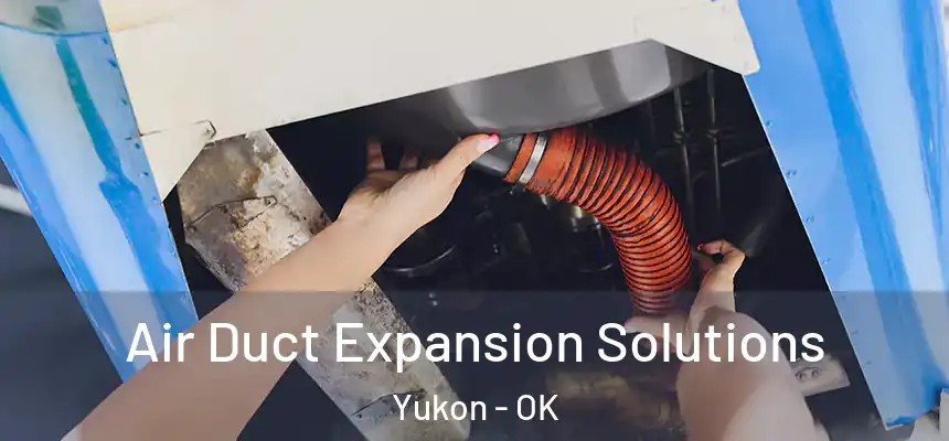  Air Duct Expansion Solutions Yukon - OK