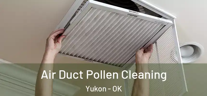 Air Duct Pollen Cleaning Yukon - OK