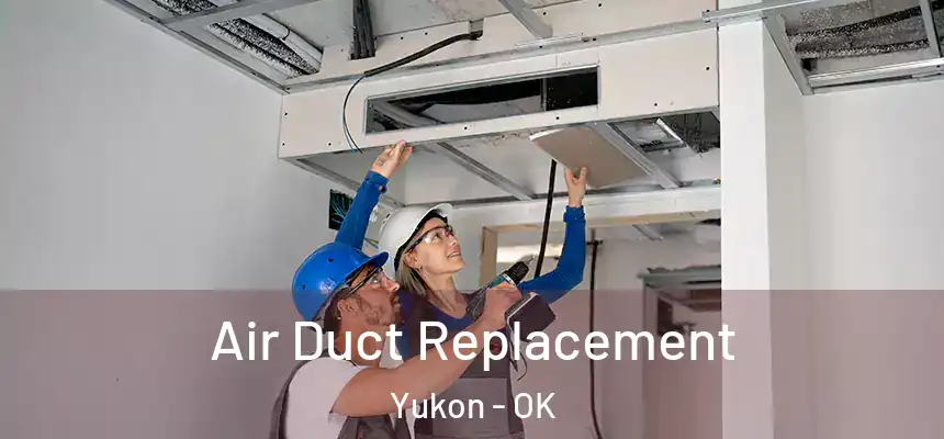 Air Duct Replacement Yukon - OK