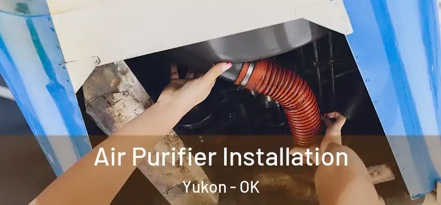  Air Purifier Installation Yukon - OK