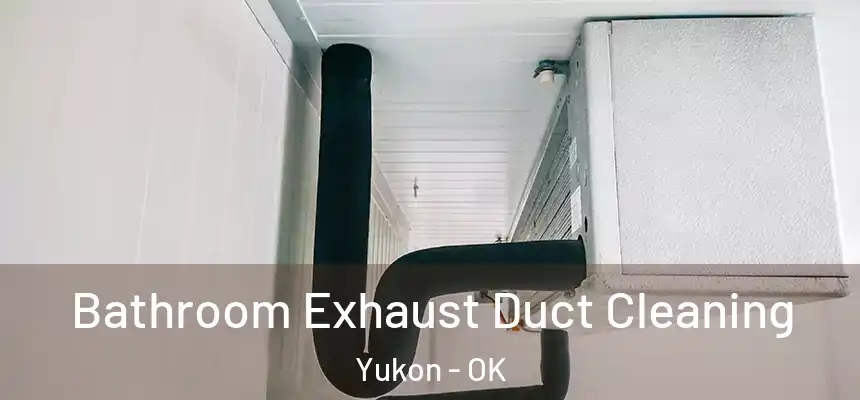 Bathroom Exhaust Duct Cleaning Yukon - OK