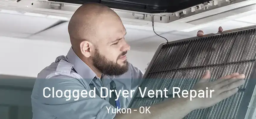  Clogged Dryer Vent Repair Yukon - OK