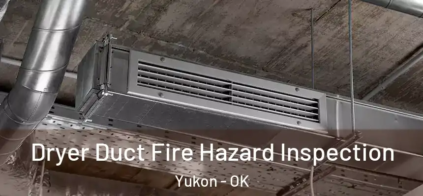  Dryer Duct Fire Hazard Inspection Yukon - OK