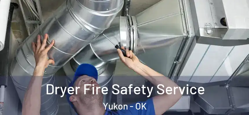 Dryer Fire Safety Service Yukon - OK