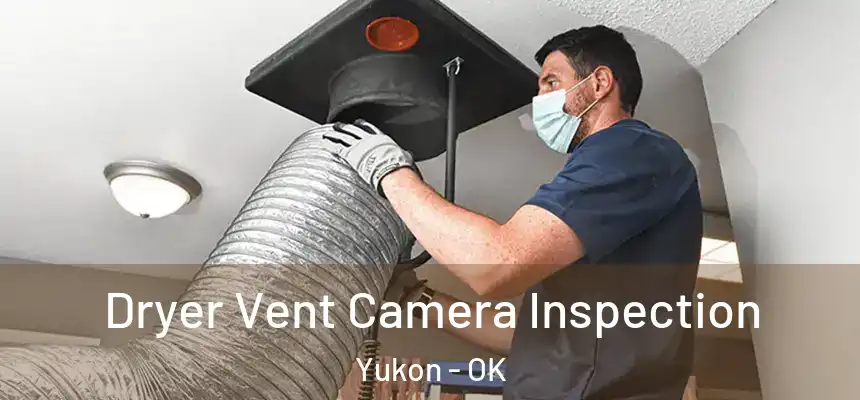  Dryer Vent Camera Inspection Yukon - OK