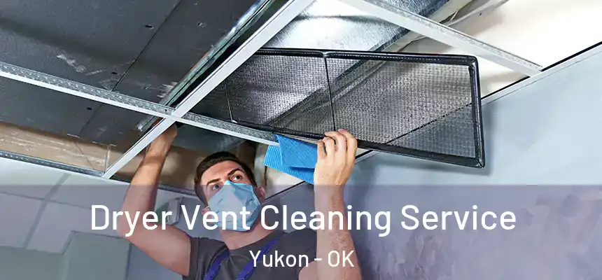  Dryer Vent Cleaning Service Yukon - OK