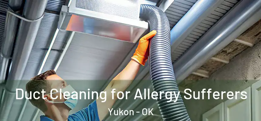  Duct Cleaning for Allergy Sufferers Yukon - OK