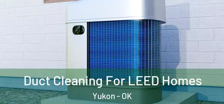  Duct Cleaning For LEED Homes Yukon - OK
