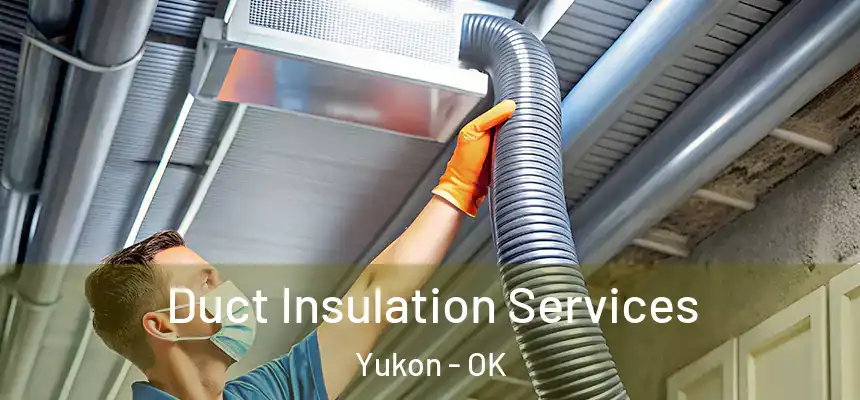 Duct Insulation Services Yukon - OK
