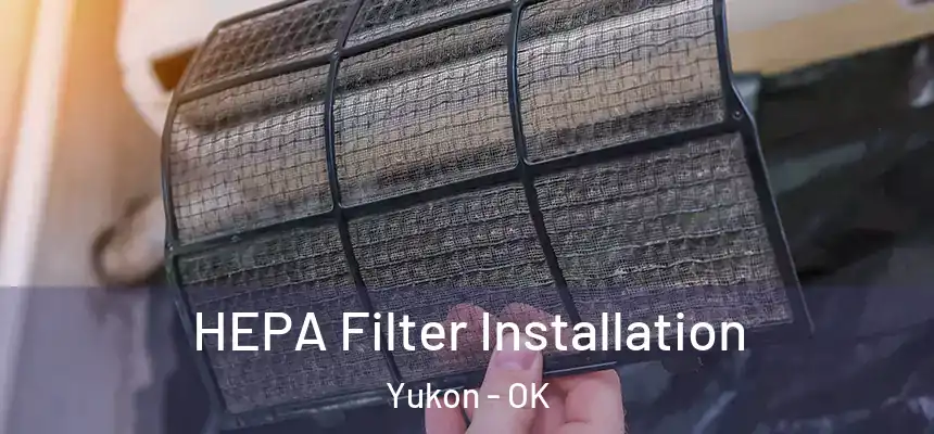 HEPA Filter Installation Yukon - OK
