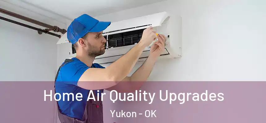  Home Air Quality Upgrades Yukon - OK