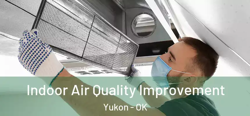  Indoor Air Quality Improvement Yukon - OK