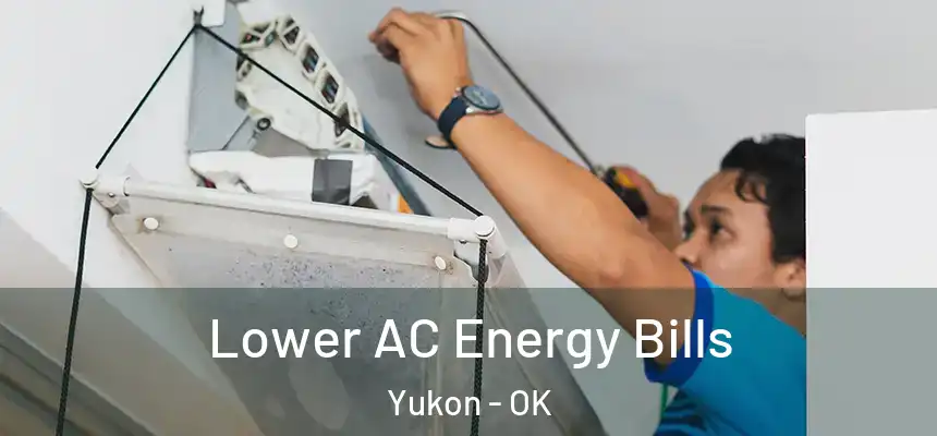 Lower AC Energy Bills Yukon - OK