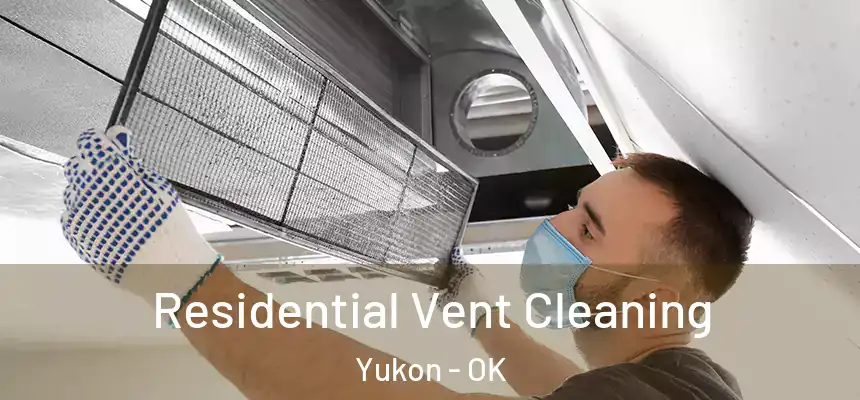 Residential Vent Cleaning Yukon - OK