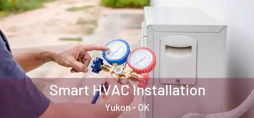 Smart HVAC Installation Yukon - OK