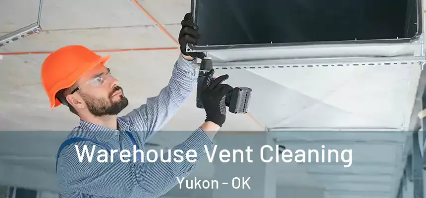Warehouse Vent Cleaning Yukon - OK